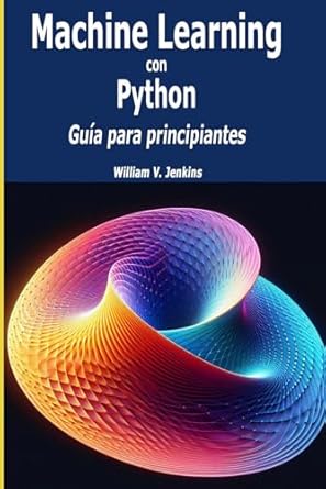 Machine Learning con Python: Guía para principiantes (Spanish Edition ...