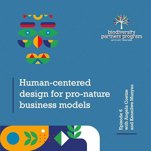 Episode 6 &ndash; Human-centred design for pro-nature business models