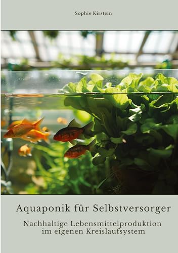 Aquaponik für Selbstversorger: Nachhaltige Lebensmittelproduktion im eigenen Kreislaufsystem