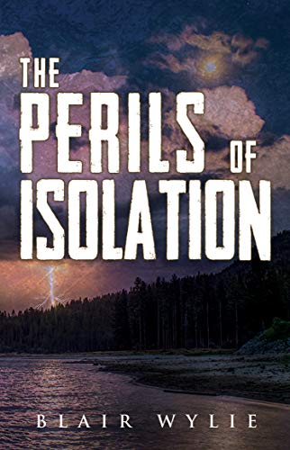 The Perils Of Isolation by [Blair Wylie]