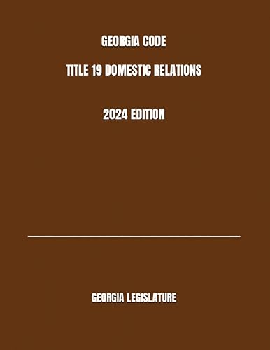 GEORGIA CODE TITLE 19 DOMESTIC RELATIONS 2024 EDITION