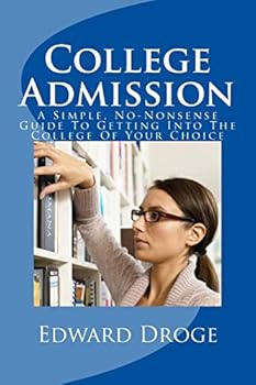 Paperback College Admission: A Simple, No-Nonsense Guide To Getting Into The College Of Your Choice Book