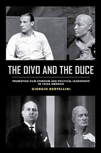 The Divo and the Duce: Promoting Film Stardom and Political Leadership in 1920s America (Cinema Cultures in Contact Book 1)