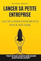 Lancer sa petite entreprise : les 10 commandements pour réussir (French Edition) B0F5NLFZSW Book Cover