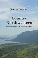 Country Northwestern: And Other Plays of the Pacific Northwest 0974744093 Book Cover