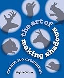 The Art of Making Shadows: Create 100 Creatures
