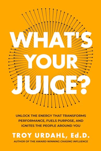 What's Your Juice?: Unlock the Energy that Transforms Performance, Fuels
