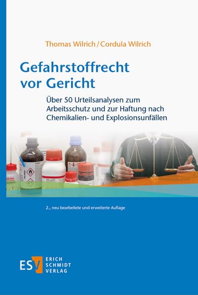 Gefahrstoffrecht vor Gericht: 50 Urteilsanalysen zu Sicherheit bei der Verwendung von Chemikalien, Explosionsschutz und Haftung nach Unfällen