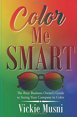 Color Me SMART: The Busy Business Owner's Guide to Seeing Your Company ...