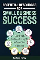 ESSENTIAL RESOURCES FOR SMALL BUSINESS SUCCESS: OFFERS A VITAL TOOLKIT FOR ENTREPRENEURS. DISCOVER STRATEGIES, INSIGHTS, AND TOOLS TO NAVIGATE CHALLENGES AND PROPEL YOUR BUSINESS FORWARD. B0D2KSHSNK Book Cover