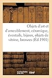  Objets d\'art et d\'ameublement, céramique, éventails, bijoux, objets de vitrine, bronzes: pendules, meubles, tapisseries