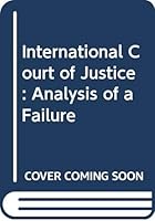 International Court of Justice: Analysis of a Failure 0669000582 Book Cover