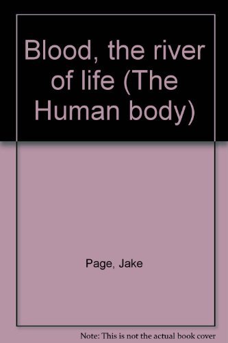 Blood, the river of life (The Human body): Page, Jake: 9780891936343 ...