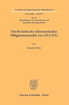 Die Revision Des Schweizerischen Obligationenrechts Von 1911/1912: (Abt. B: Abhandlungen Zur Europaischen Und Deutschen Rechtsgeschichte)