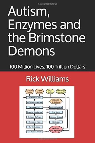 Autism, Enzymes and the Brimstone Demons: 100 Million Lives, 100 Trillion Dollars