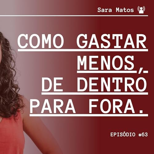 #63 - Como gastar menos, de dentro para fora.