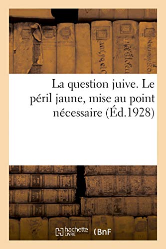 La question juive. Le péril jaune, mise au point nécessaire: Sorbonne, séance solennelle sous le patronage de l'Université de Paris (French Edition)
