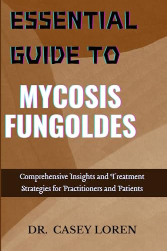 ESSENTIAL GUIDE TO MYCOSIS FUNGOLDES: Comprehensive Insights and Treatment Strategies for Practitioners and Patients
