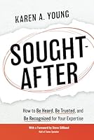 Sought-After: How to Be Heard, Be Trusted, and Be Recognized for Your Expertise 1948238446 Book Cover
