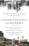 Unconventional Leadership: What Henry Ford and Detroit Taught Me About Reinvention and Diversity