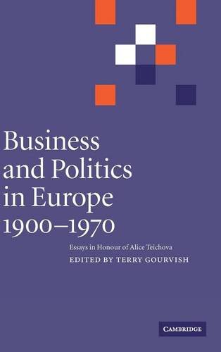 Business and Politics in Europe, 1900–1970: Essays in Honour of Alice Teichova (Cambridge Studies in Early Modern British History)