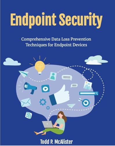 ENDPOINT SECURITY: A Comprehensive Guide to Data Loss Prevention on Endpoint Devices