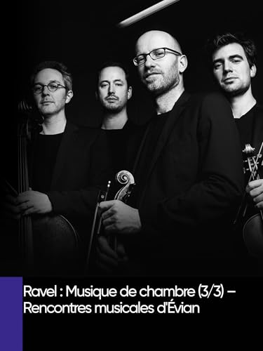 Ravel : Musique de chambre (3/3) - Rencontres musicales d'Évian
