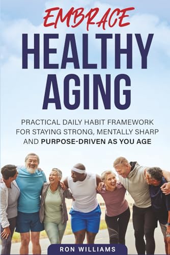 Embrace Healthy Aging: A practical daily habit framework for staying