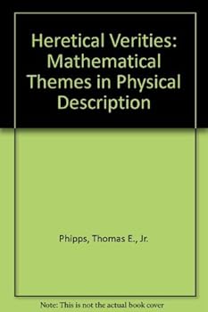 Hardcover Heretical Verities: Mathematical Themes in Physical Description Book