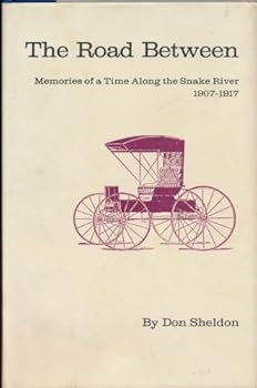 Hardcover The Road Between: Memories of a Time Along the Snake River 1907-1917 Book