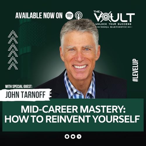 Mid-Career Mastery: How to Reinvent Yourself w/ John Tarnoff