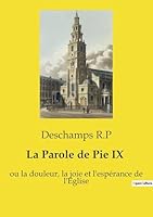 La Parole de Pie IX: ou la douleur, la joie et l'espérance de l'Église. Trois conférences essentielles du pape Pie IX pour comprendre la foi catholique de l'ère moderne (French Edition) B0FP8W9QDN Book Cover