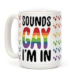 LookHUMAN Sounds Gay I'm In White 15 Ounce Ceramic Coffee Mug