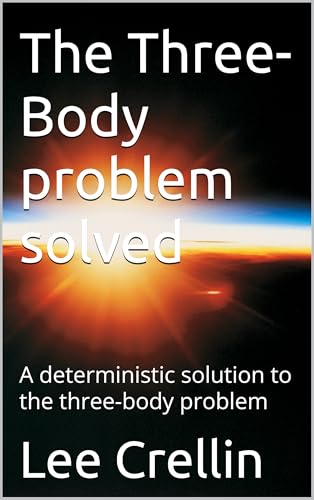 The Three-Body problem solved: A deterministic solution to the three-body problem (Universal mechanics a first principal science)