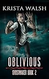 Oblivious (Ghostmaker Trilogy Book 2) (English Edition) - Krista Walsh 