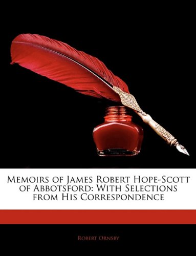 Memoirs of James Robert Hope-Scott of Abbotsford: With Selections from His Correspondence