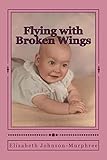 Flying with Broken Wings: The Life Story of Charlotte Jean Murphree