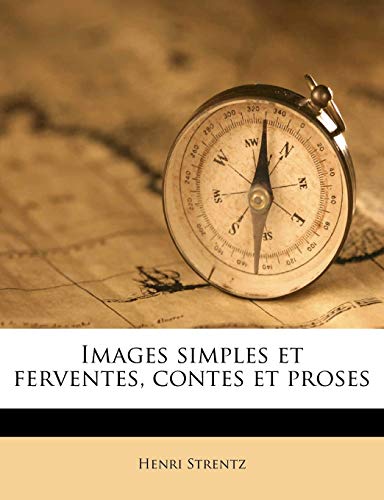 Images simples et ferventes, contes et proses (French Edition)