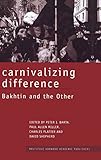  Carnivalizing Difference: Bakhtin and the Other (Routledge Harwood Studies in Russian and European Literature)