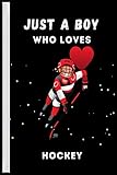 hockey tk  Just a boy Who Loves Hockey: Notebook Journal for Writing Notes. Perfect gifts Notebook Journal, Diary idea for lover Hockey Boy.