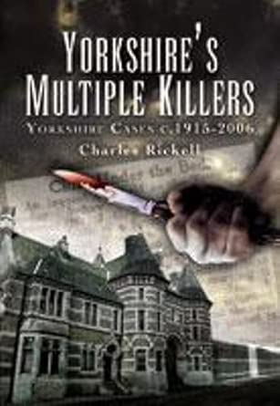 Yorkshire's Multiple Killers: Yorkshire Cases c.1915-2006-Wow! eBook