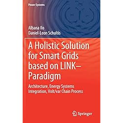 A Holistic Solution for Smart Grids based on LINK- Paradigm: Architecture, Energy Systems Integration, Volt/var Chain Process (Power Systems)