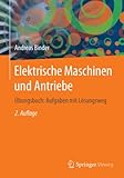 Elektrische Maschinen und Antriebe: Übungsbuch: Aufgaben mit Lösungsweg