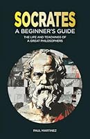 Socrates for Beginners: The Life and Teachings of a Great Philosopher (Famous Greek Philosophers) B0D5VHX5RS Book Cover