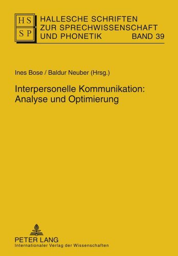 Interpersonelle Kommunikation: Analyse und Optimierung (Hallesche Schriften zur Sprechwissenschaft und Phonetik) (2011-09-19)