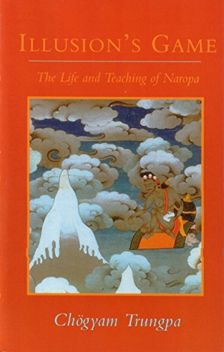 Illusion's Game: The Life and Teaching of Naropa (Dharma Ocean Series)