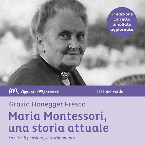 Grazia Honegger Fresco - Maria Montessori, una storia attuale [Maria Montessori, a Current Story]