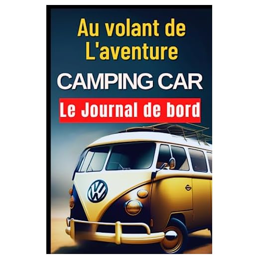 Au volant de L'aventure: Garder une trace de chaque étape de votre voyage en camping-car. Grâce à ce journal de bord Intime à remplir (French Edition)