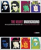 The Velvet Underground: An Illustrated History of a Walk on the Wild Side