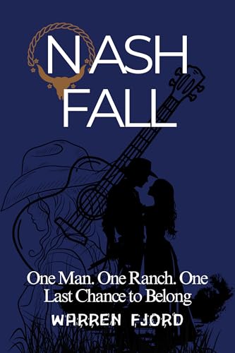 Nash Fall: One Man, One Ranch, One Last Chance to Belong.